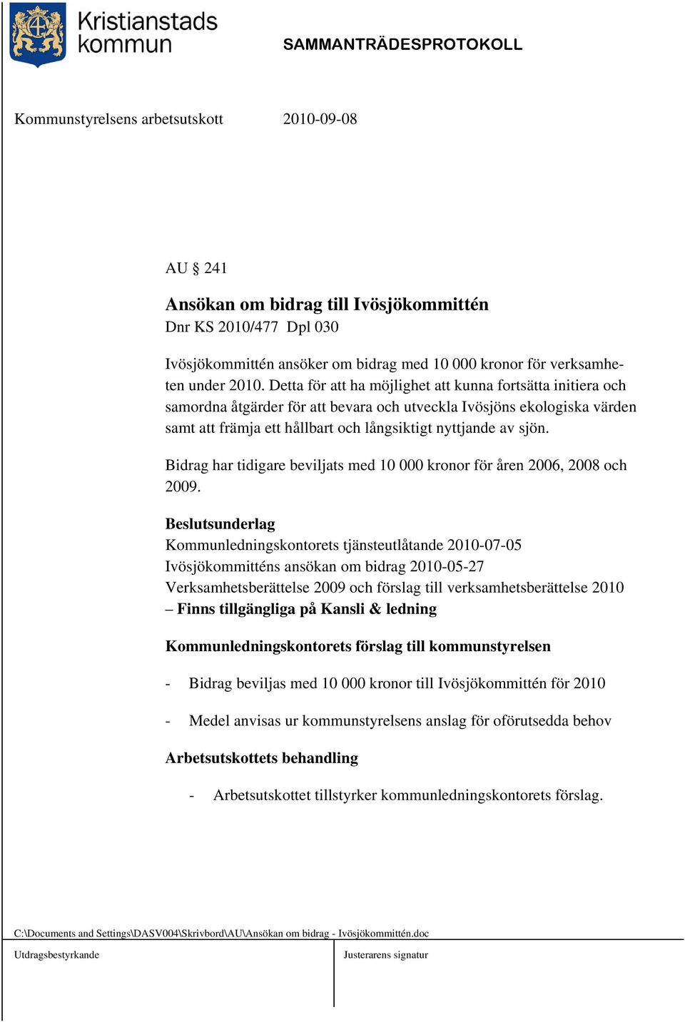 Bidrag har tidigare beviljats med 10 000 kronor för åren 2006, 2008 och 2009.