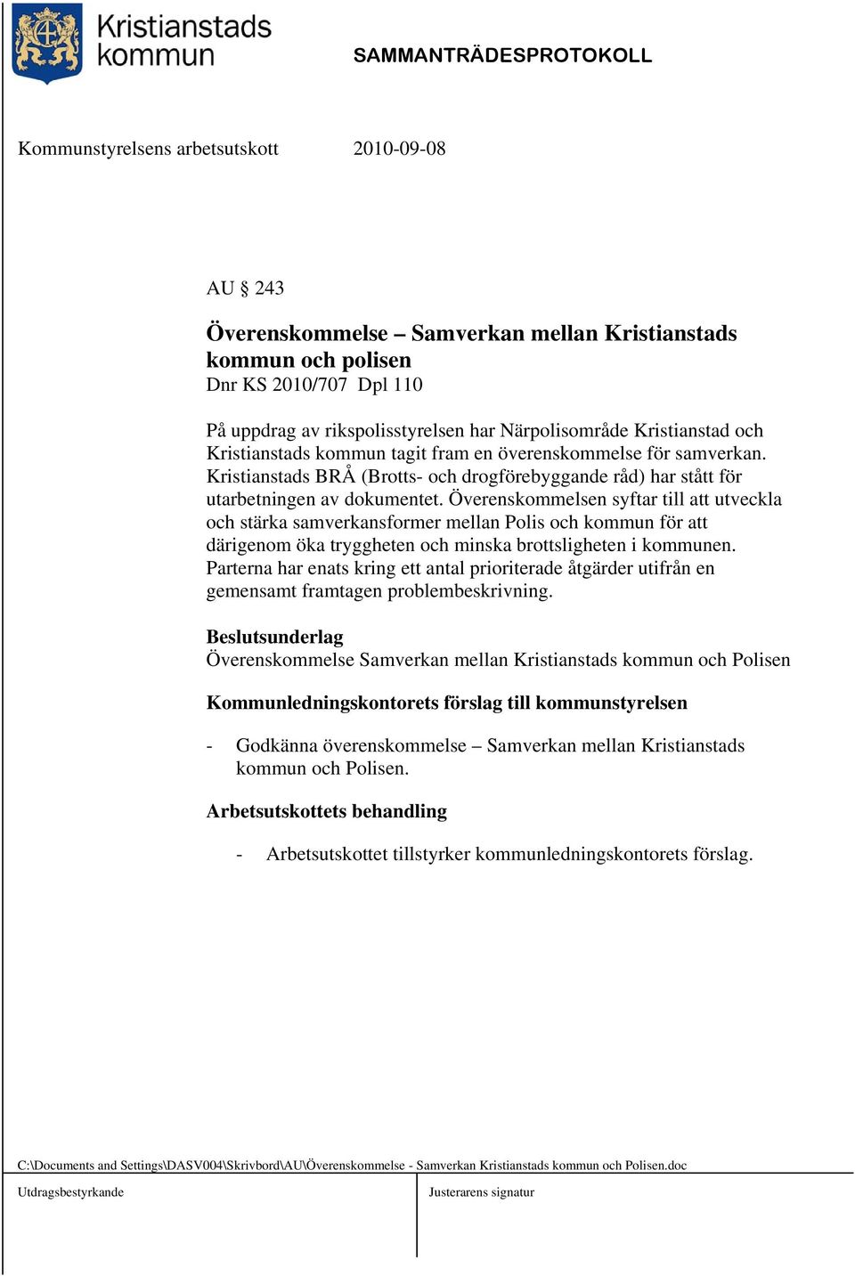 Överenskommelsen syftar till att utveckla och stärka samverkansformer mellan Polis och kommun för att därigenom öka tryggheten och minska brottsligheten i kommunen.