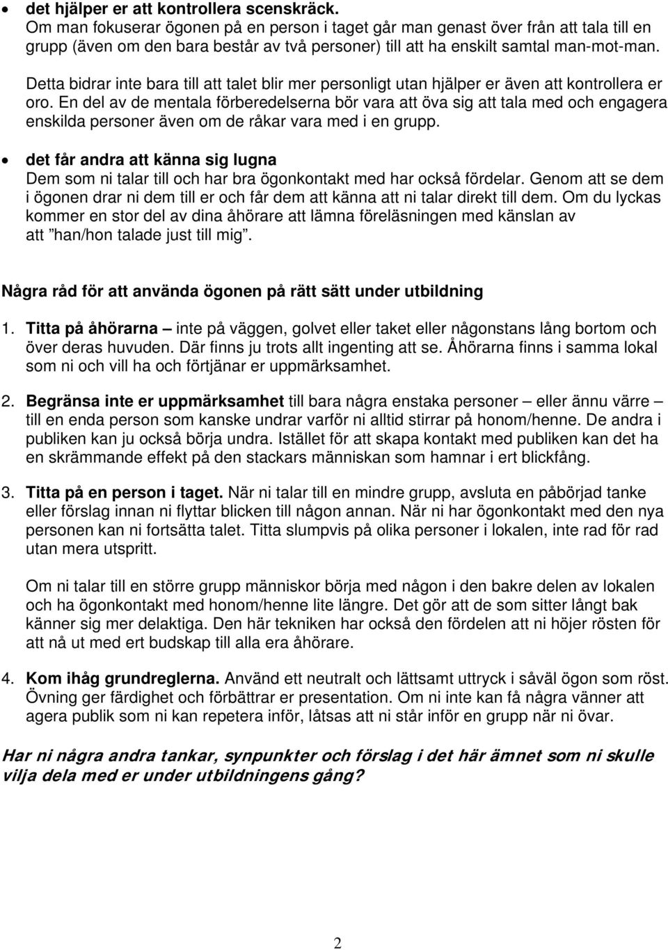 Detta bidrar inte bara till att talet blir mer personligt utan hjälper er även att kontrollera er oro.