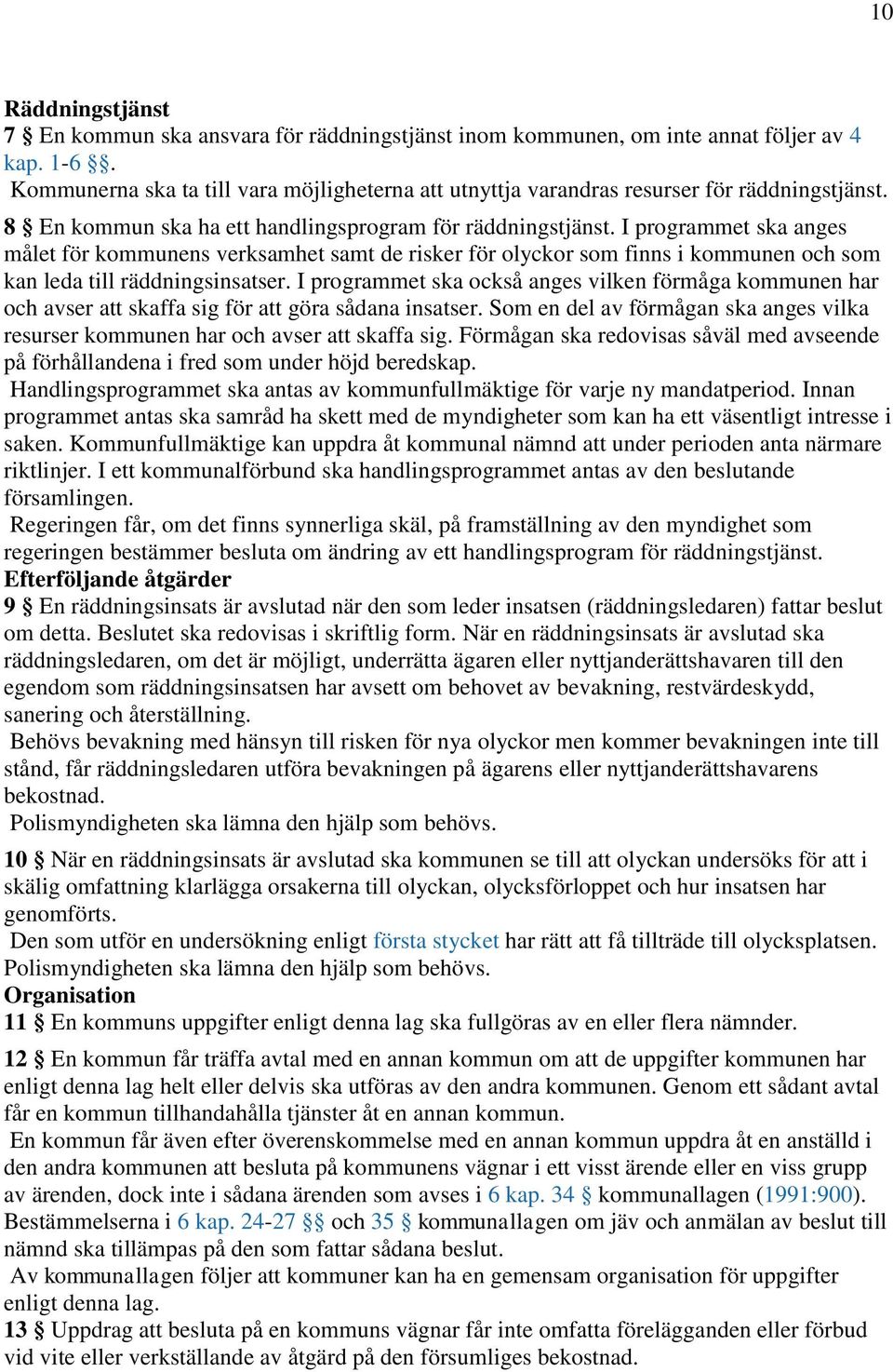 I programmet ska anges målet för kommunens verksamhet samt de risker för olyckor som finns i kommunen och som kan leda till räddningsinsatser.