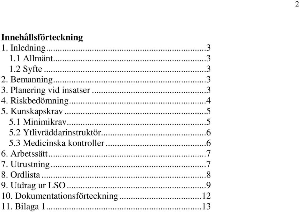 1 Minimikrav... 5 5.2 Ytlivräddarinstruktör... 6 5.3 Medicinska kontroller... 6 6. Arbetssätt.