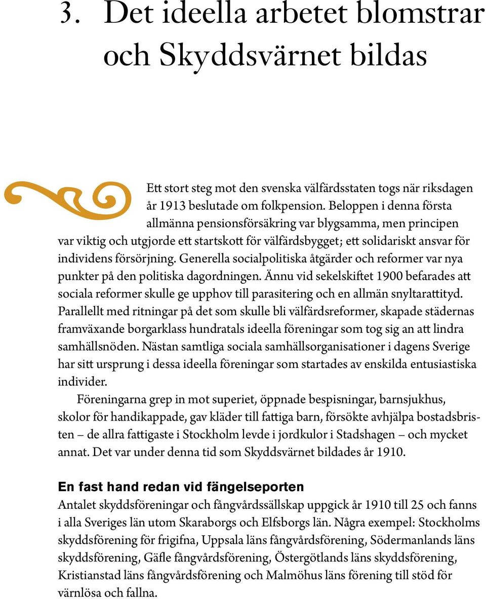 Generella socialpolitiska åtgärder och reformer var nya punkter på den politiska dagordningen.