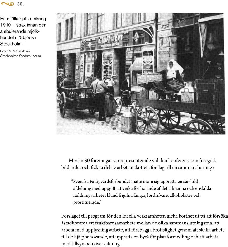 upprätta en särskild afdelning med uppgift att verka för höjande af det allmänna och enskilda räddningsarbetet bland frigifna fångar, lösdrifvare, alkoholister och prostituerade.