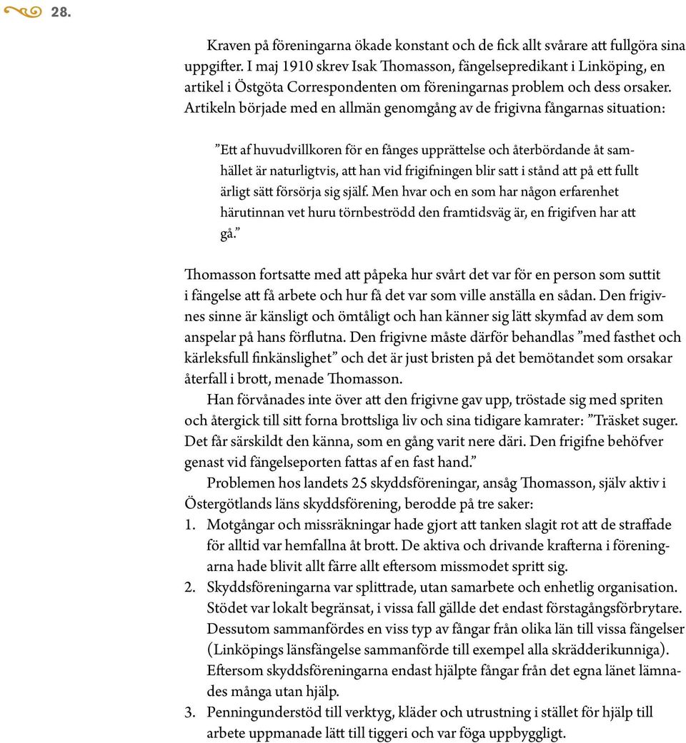 Artikeln började med en allmän genomgång av de frigivna fångarnas situation: Ett af huvudvillkoren för en fånges upprättelse och återbördande åt samhället är naturligtvis, att han vid frigifningen