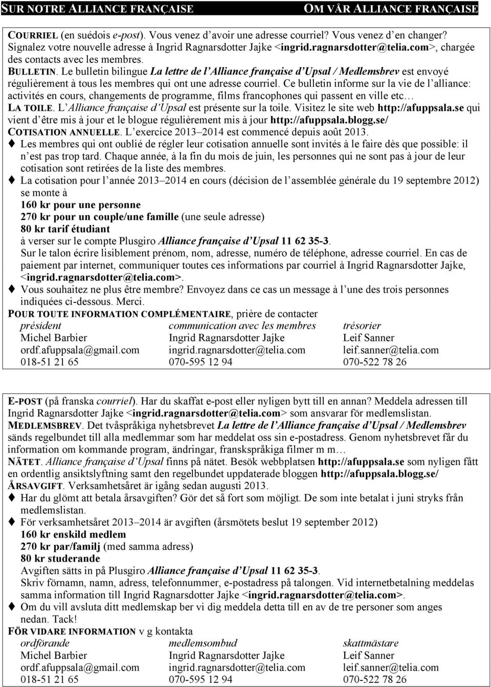 Le bulletin bilingue La lettre de l Alliance française d Upsal / Medlemsbrev est envoyé régulièrement à tous les membres qui ont une adresse courriel.