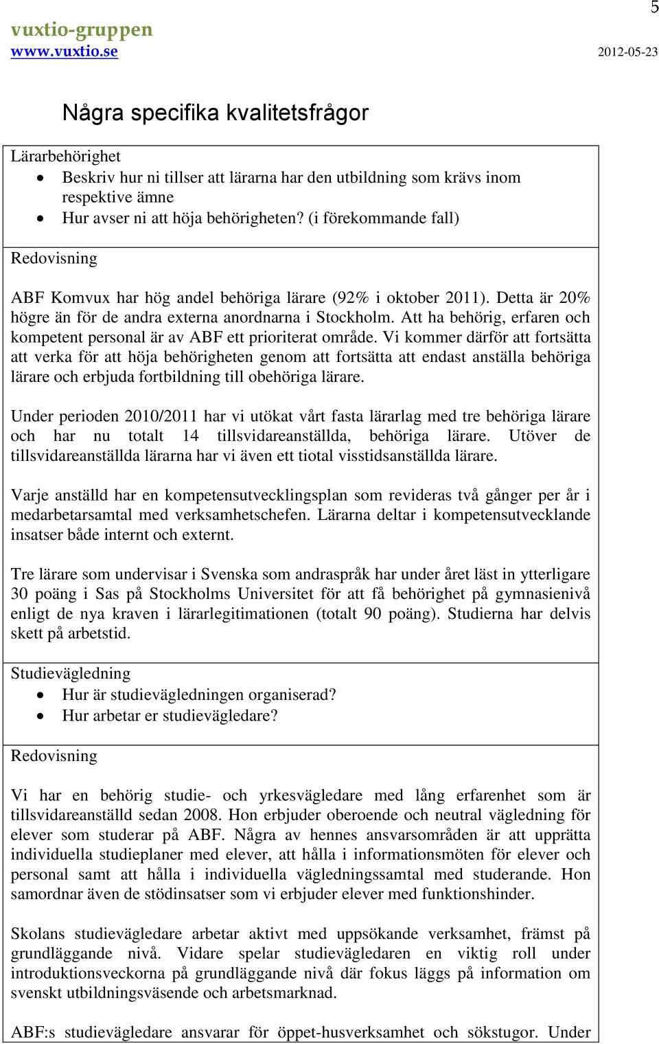 Att ha behörig, erfaren och kompetent personal är av ABF ett prioriterat område.