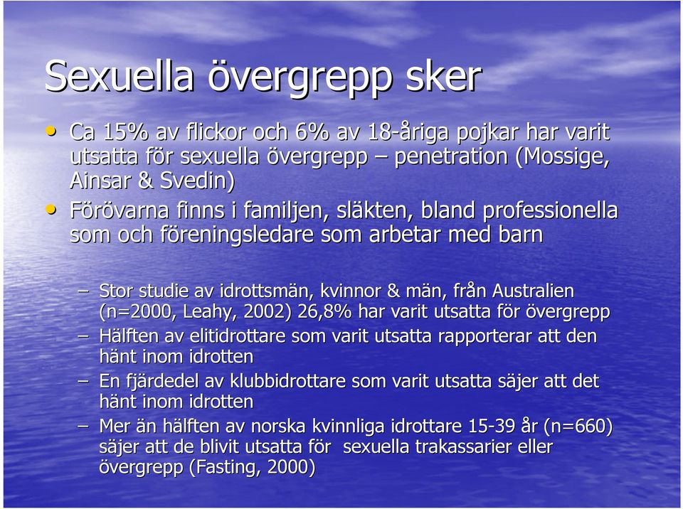 har varit utsatta för f övergrepp Hälften av elitidrottare som varit utsatta rapporterar att den hänt inom idrotten En fjärdedel av klubbidrottare som varit utsatta säjer s att