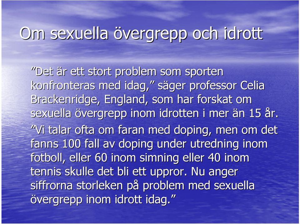 Vi talar ofta om faran med doping,, men om det fanns 100 fall av doping under utredning inom fotboll, eller 60 inom