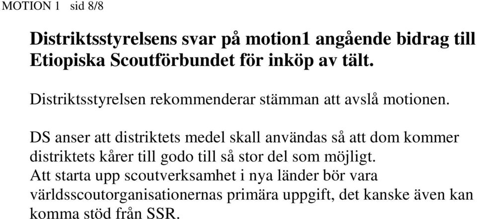 DS anser att distriktets medel skall användas så att dom kommer distriktets kårer till godo till så stor del