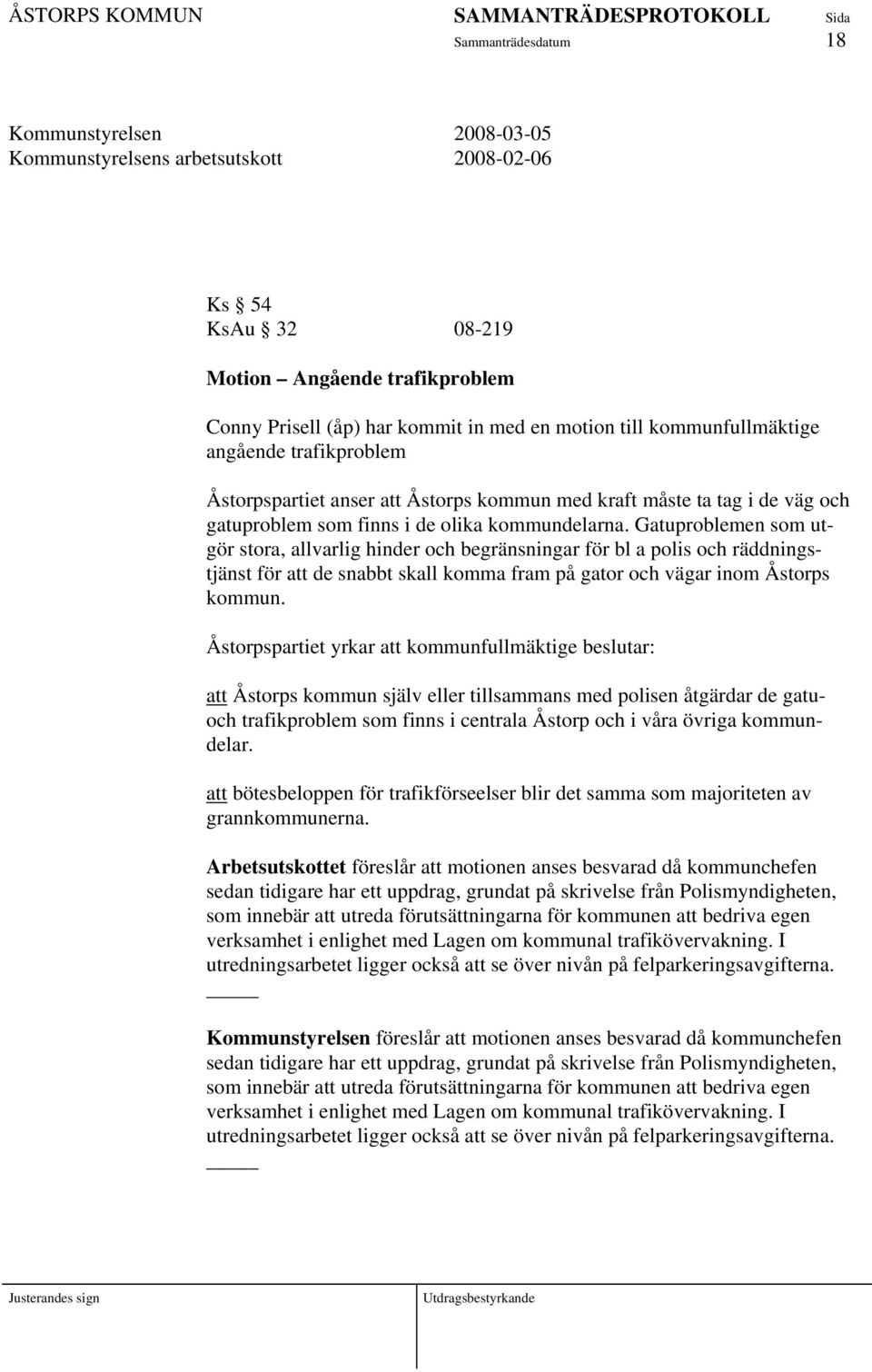 Gatuproblemen som utgör stora, allvarlig hinder och begränsningar för bl a polis och räddningstjänst för att de snabbt skall komma fram på gator och vägar inom Åstorps kommun.