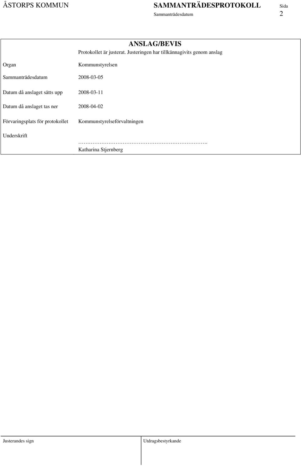 Sammanträdesdatum 2008-03-05 Datum då anslaget sätts upp 2008-03-11 Datum då