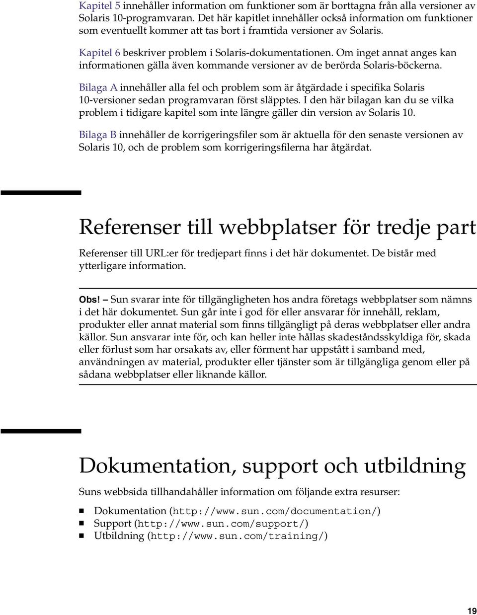 Om inget annat anges kan informationen gälla även kommande versioner av de berörda Solaris-böckerna.