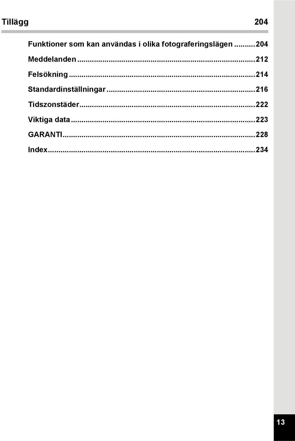 ..212 Felsökning...214 Standardinställningar.