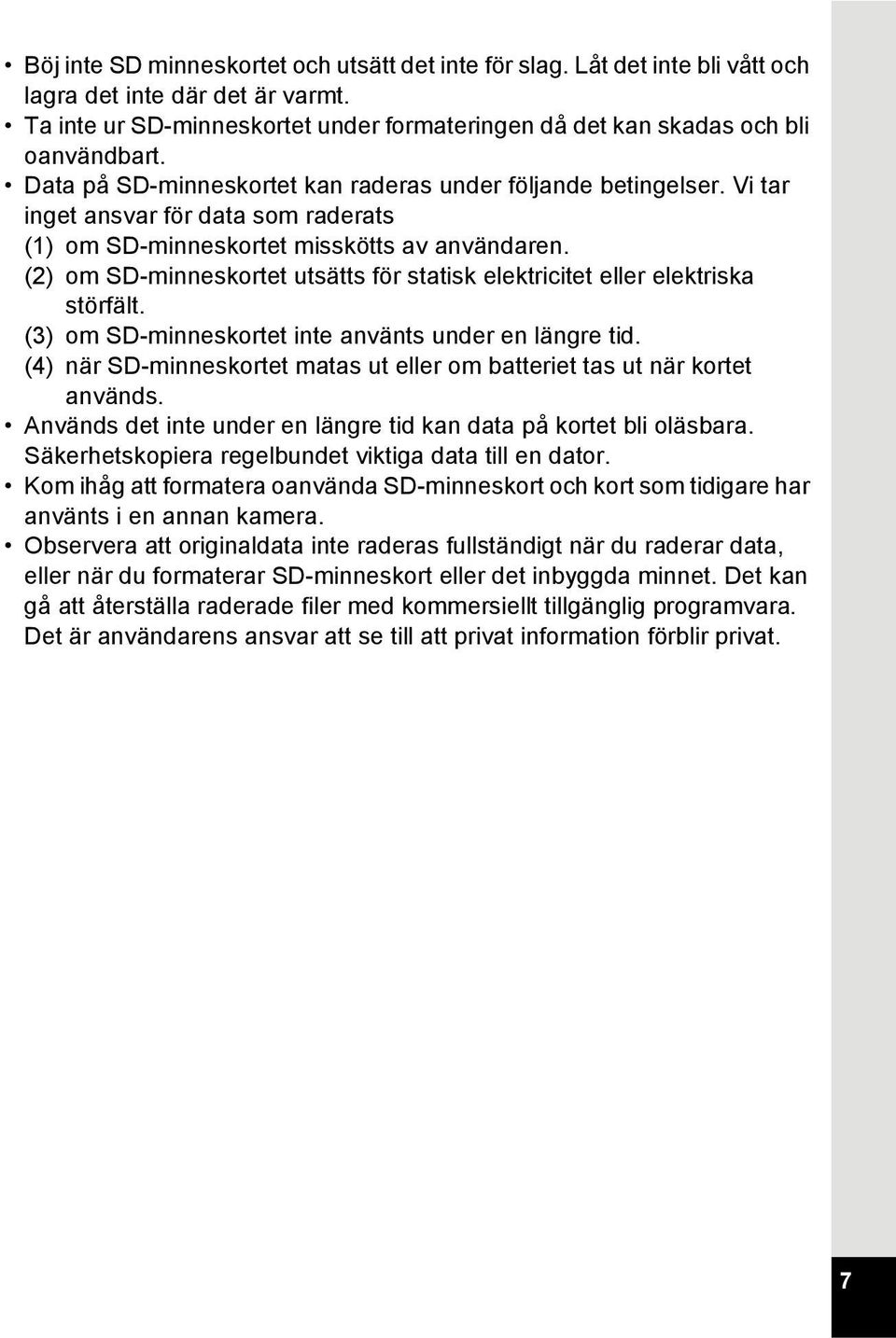 (2) om SD-minneskortet utsätts för statisk elektricitet eller elektriska störfält. (3) om SD-minneskortet inte använts under en längre tid.