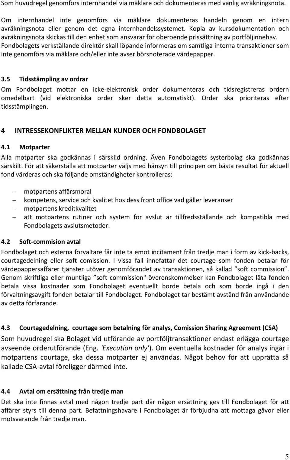 Kopia av kursdokumentation och avräkningsnota skickas till den enhet som ansvarar för oberoende prissättning av portföljinnehav.