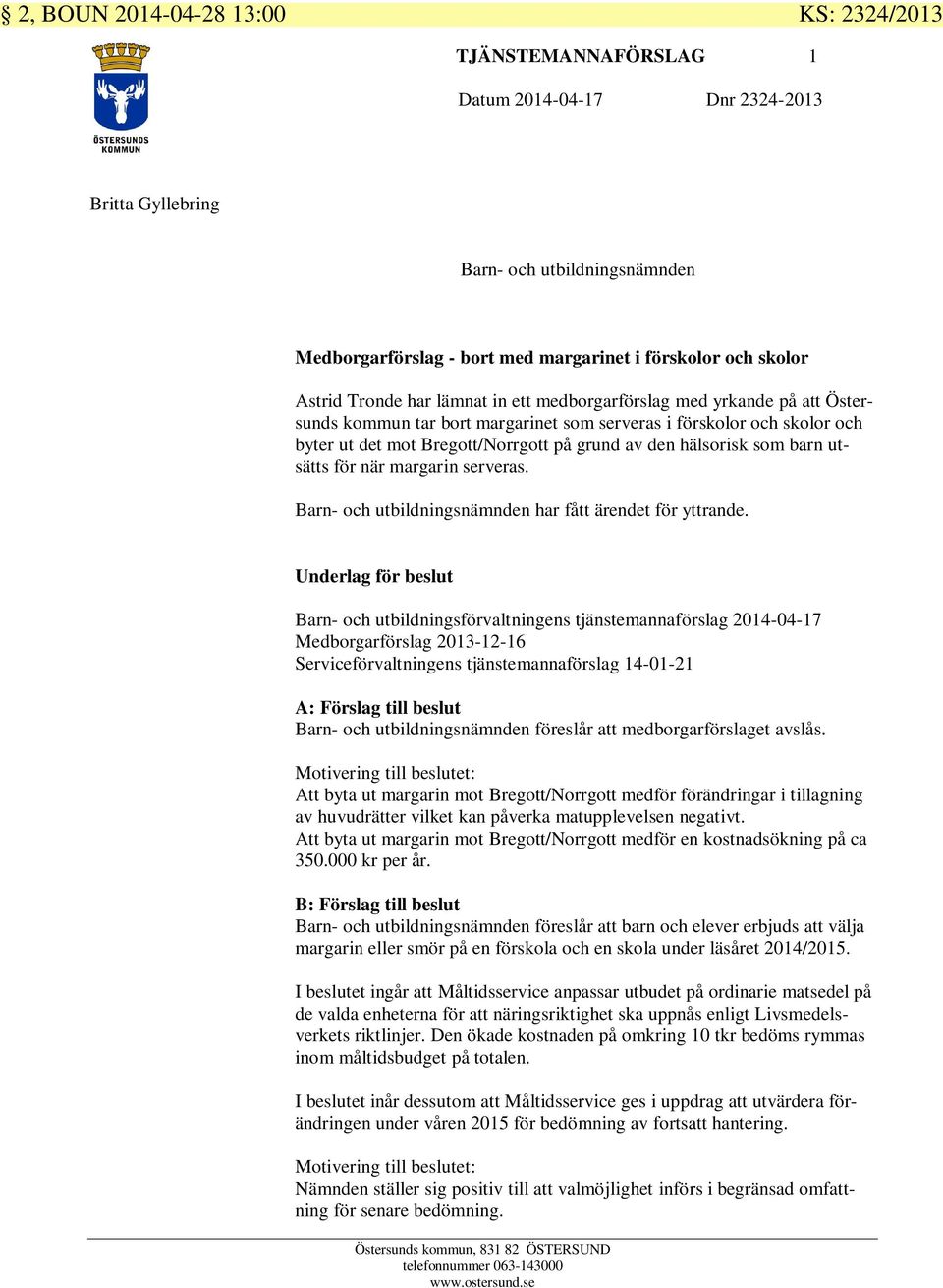 den hälsorisk som barn utsätts för när margarin serveras. Barn- och utbildningsnämnden har fått ärendet för yttrande.