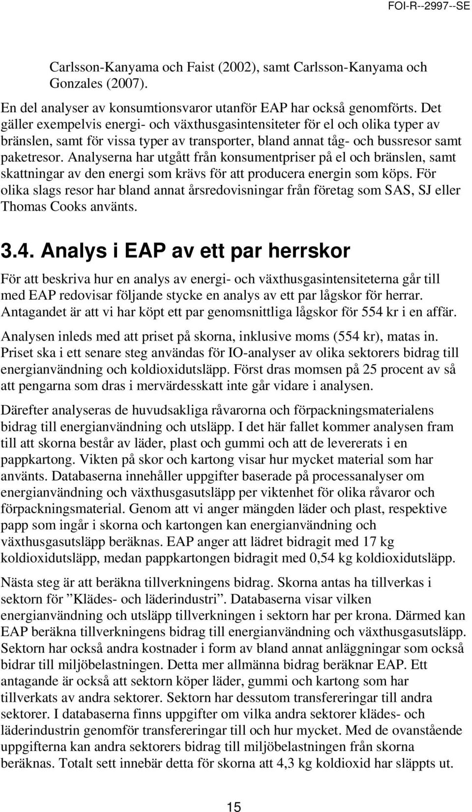 Analyserna har utgått från konsumentpriser på el och bränslen, samt skattningar av den energi som krävs för att producera energin som köps.