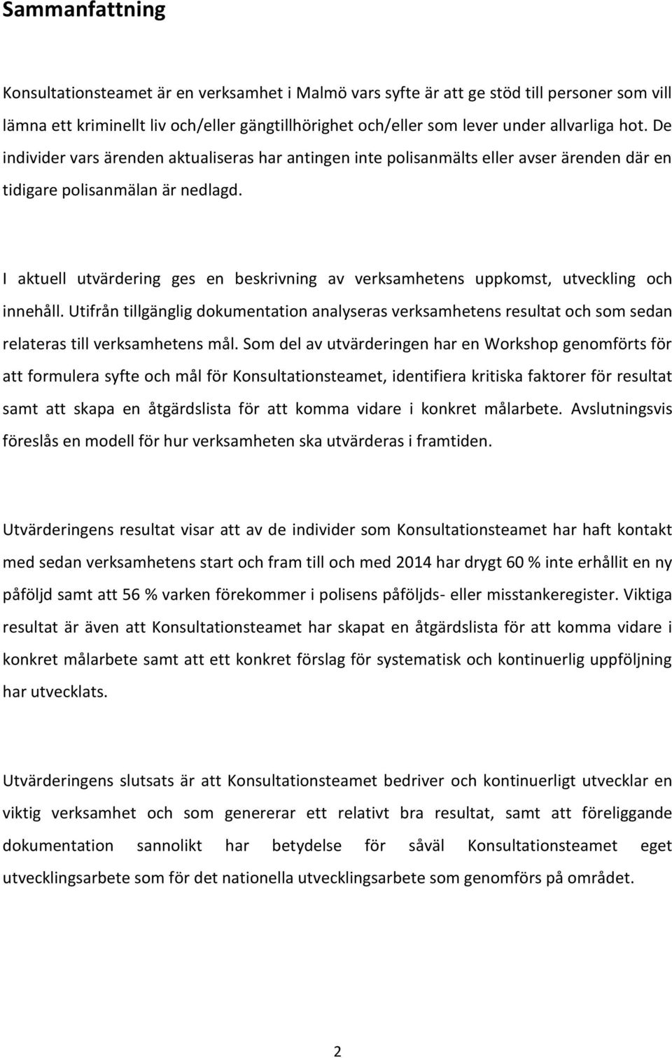 I aktuell utvärdering ges en beskrivning av verksamhetens uppkomst, utveckling och innehåll.