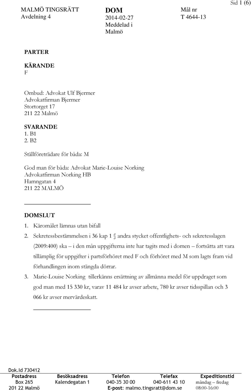 Sekretessbestämmelsen i 36 kap 1 andra stycket offentlighets- och sekretesslagen (2009:400) ska i den mån uppgifterna inte har tagits med i domen fortsätta att vara tillämplig för uppgifter i