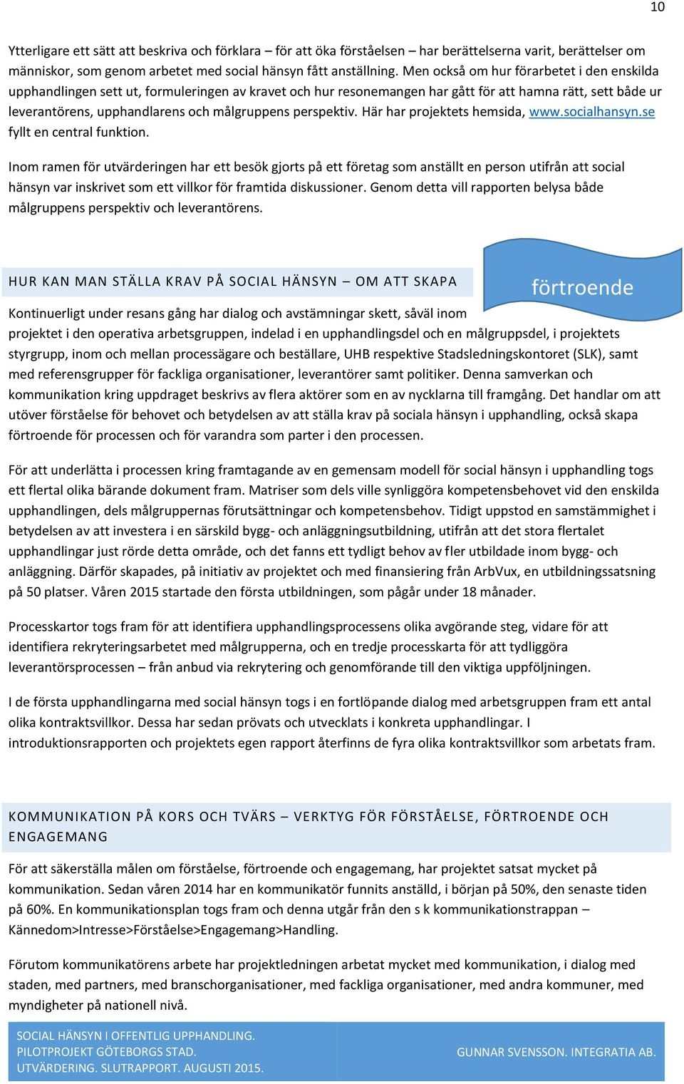 perspektiv. Här har projektets hemsida, www.socialhansyn.se fyllt en central funktion.