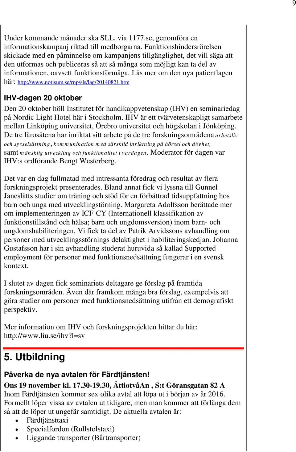 funktionsförmåga. Läs mer om den nya patientlagen här: http://www.notisum.se/rnp/sls/lag/20140821.