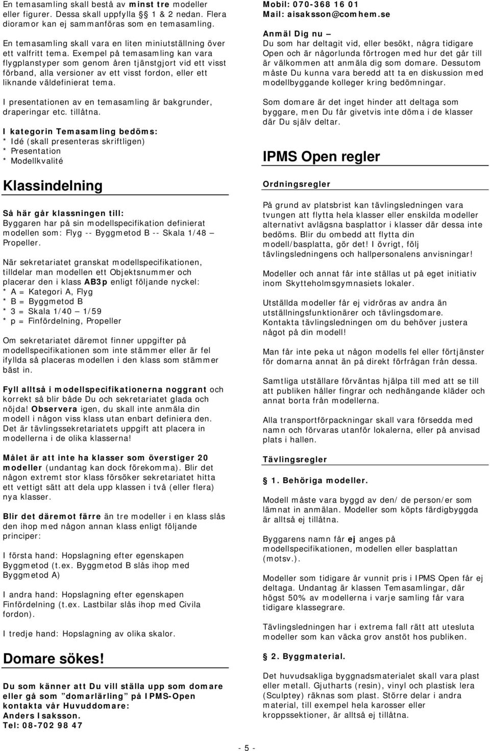 Exempel på temasamling kan vara flygplanstyper som genom åren tjänstgjort vid ett visst förband, alla versioner av ett visst fordon, eller ett liknande väldefinierat tema.