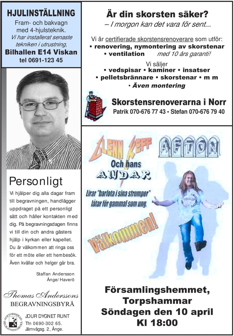 Vi säljer vedspisar kaminer insatser pelletsbrännare skorstenar m m Även montering Skorstensrenoverarna i Norr Patrik 070-676 77 43 Stefan 070-676 79 40 Personligt Vi hjälper dig alla dagar fram till