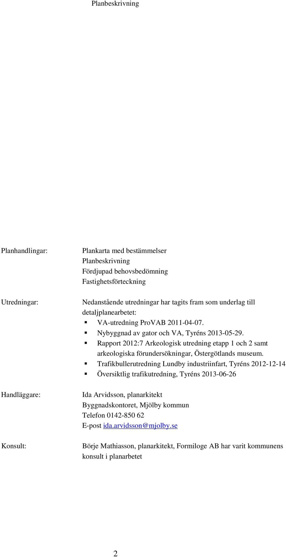 Rapport 2012:7 Arkeologisk utredning etapp 1 och 2 samt arkeologiska förundersökningar, Östergötlands museum.