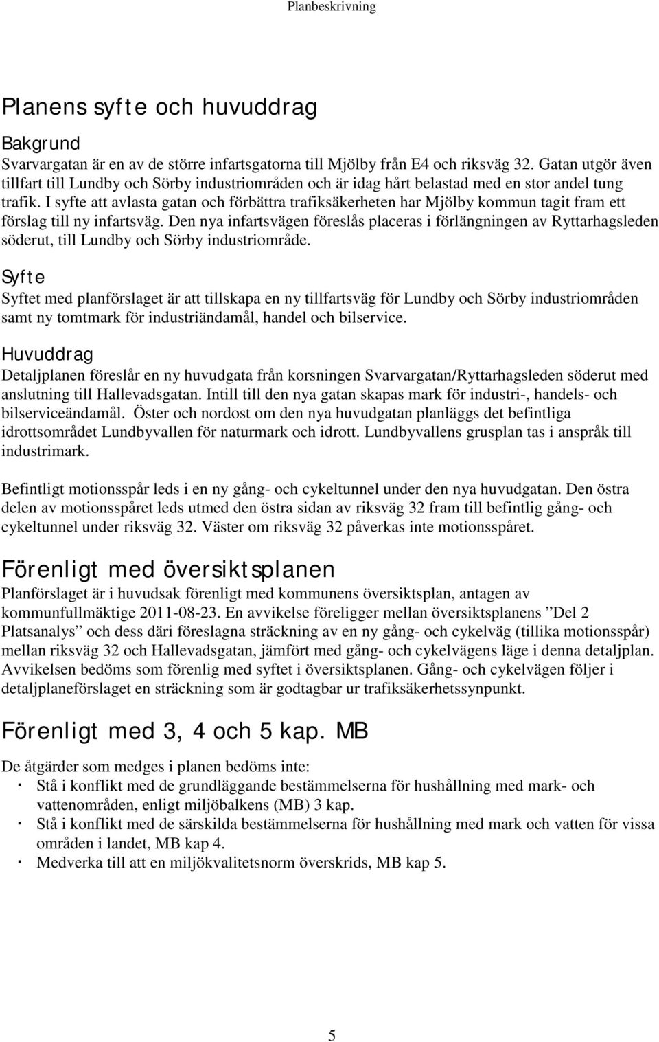 I syfte att avlasta gatan och förbättra trafiksäkerheten har Mjölby kommun tagit fram ett förslag till ny infartsväg.