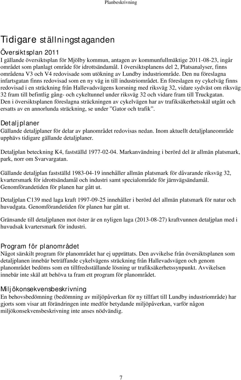 Den nu föreslagna infartsgatan finns redovisad som en ny väg in till industriområdet.