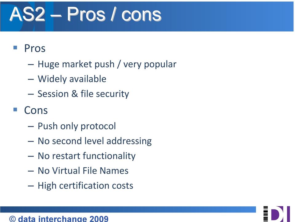 only protocol No second level addressing No restart