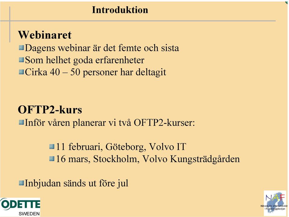 två OFTP2-kurser: 11 februari, Göteborg, Volvo IT 16 mars, Stockholm, Volvo