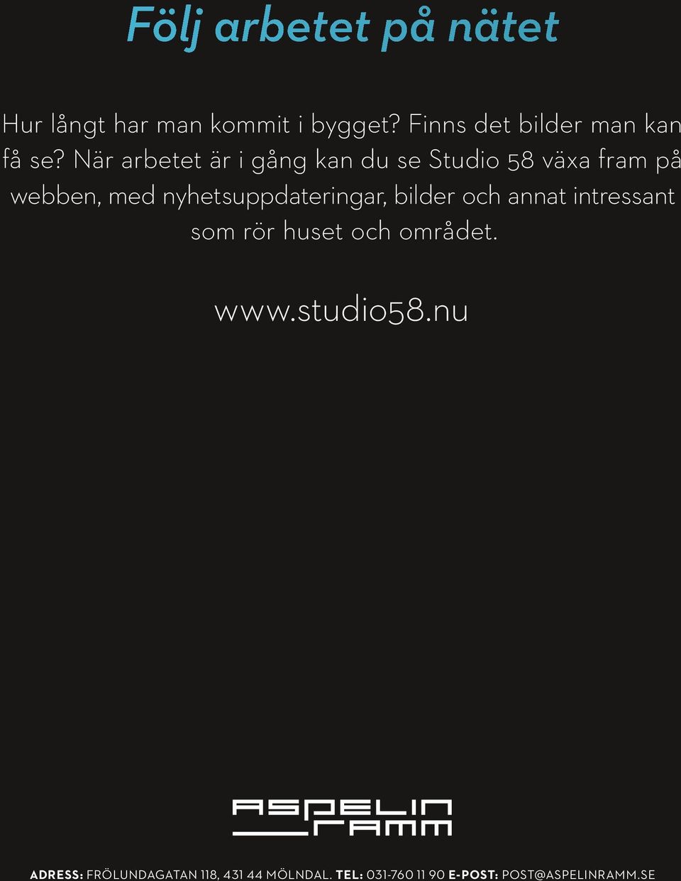 När arbetet är i gång kan du se Studio 58 växa fram på webben, med