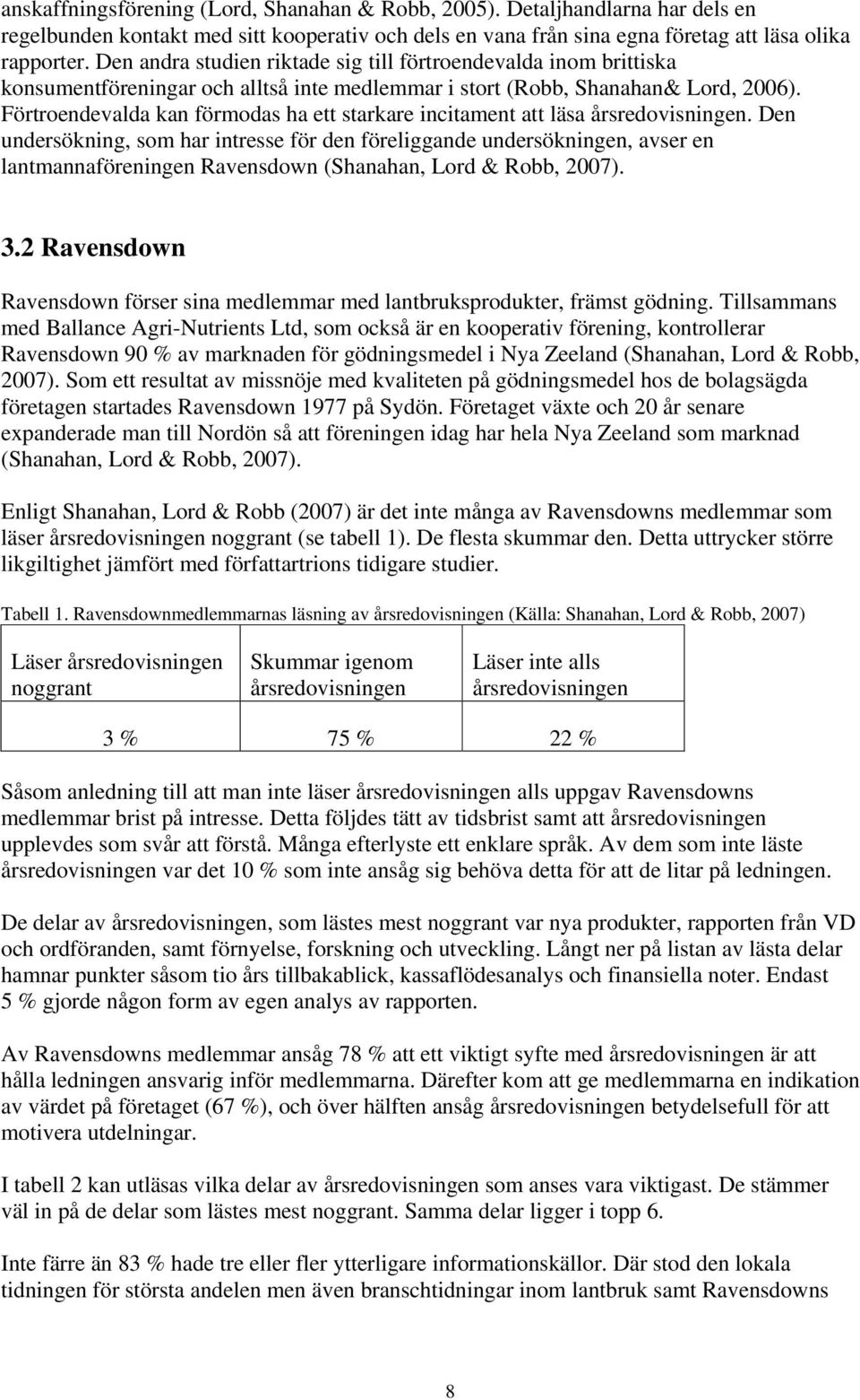 Förtroendevalda kan förmodas ha ett starkare incitament att läsa årsredovisningen.