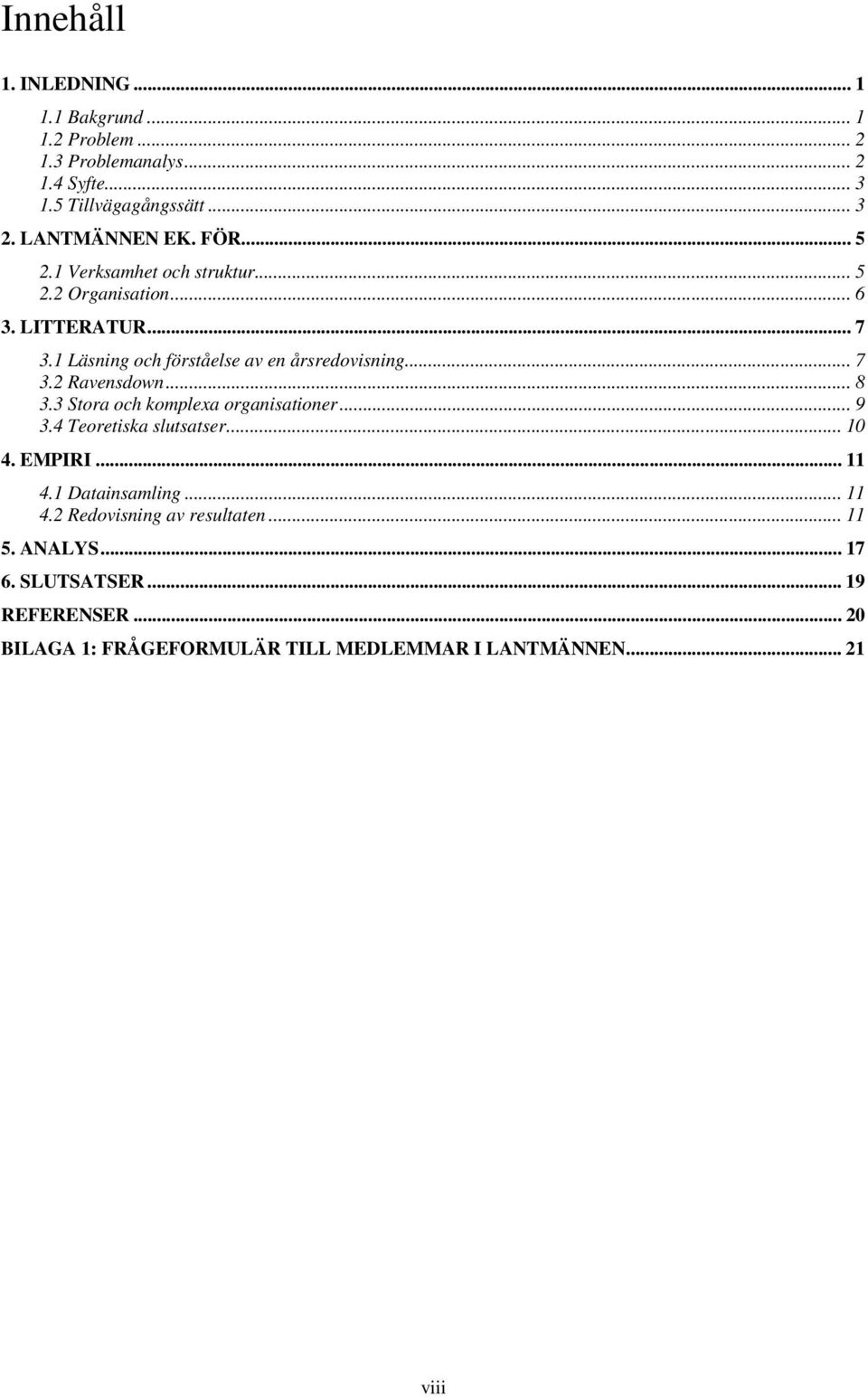 1 Läsning och förståelse av en årsredovisning... 7 3.2 Ravensdown... 8 3.3 Stora och komplexa organisationer... 9 3.4 Teoretiska slutsatser.