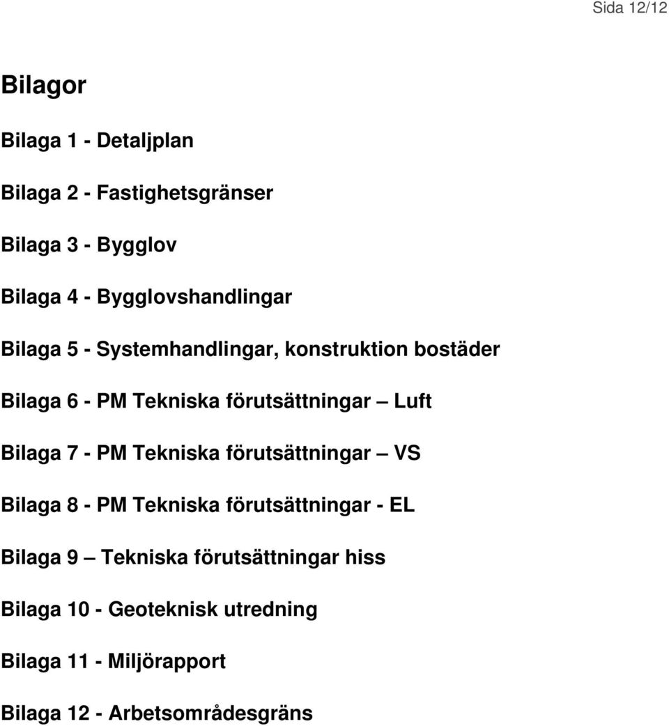 förutsättningar Luft Bilaga 7 - PM Tekniska förutsättningar VS Bilaga 8 - PM Tekniska förutsättningar - EL