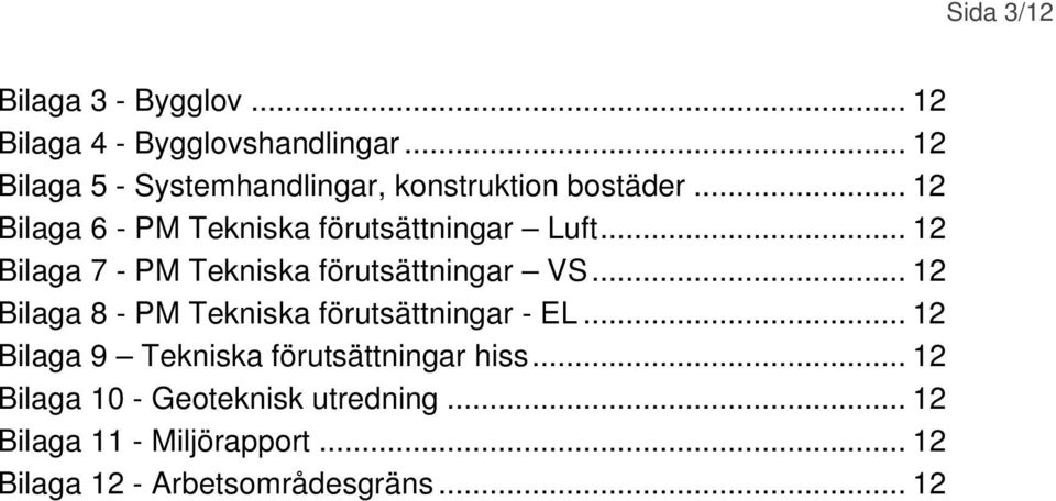 .. 12 Bilaga 7 - PM Tekniska förutsättningar VS... 12 Bilaga 8 - PM Tekniska förutsättningar - EL.