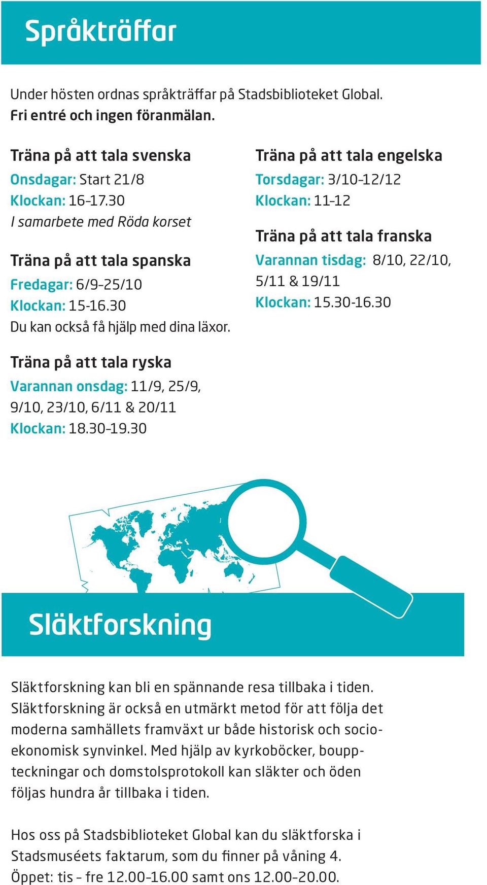 Träna på att tala engelska Torsdagar: 3/10 12/12 Klockan: 11 12 Träna på att tala franska Varannan tisdag: 8/10, 22/10, 5/11 & 19/11 Klockan: 15.30-16.