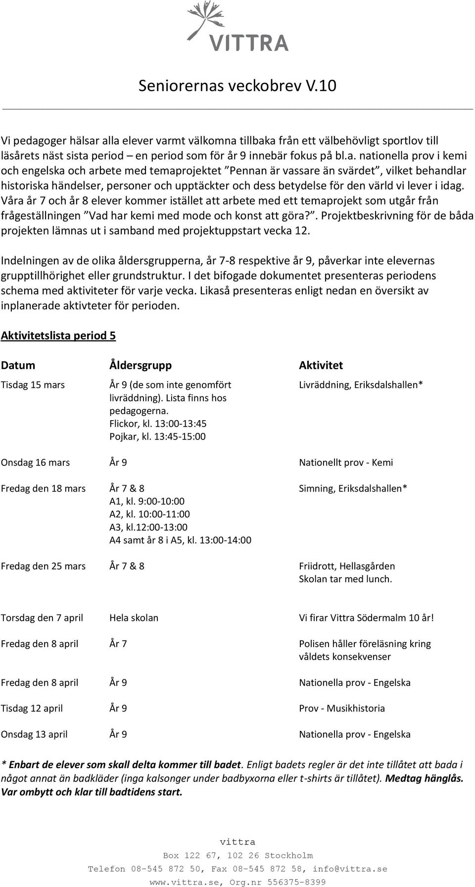 alla elever varmt välkomna tillbaka från ett välbehövligt sportlov till läsårets näst sista period en period som för år 9 innebär fokus på bl.a. nationella prov i kemi och engelska och arbete med