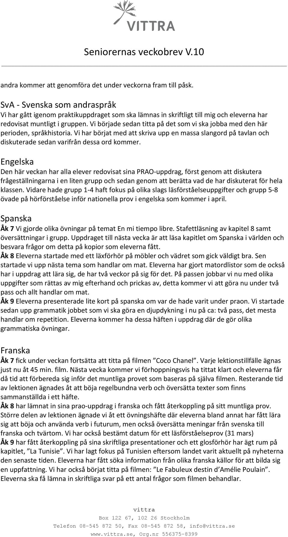 Vi började sedan titta på det som vi ska jobba med den här perioden, språkhistoria. Vi har börjat med att skriva upp en massa slangord på tavlan och diskuterade sedan varifrån dessa ord kommer.