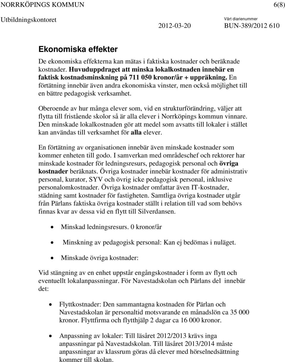 En förtätning innebär även andra ekonomiska vinster, men också möjlighet till en bättre pedagogisk verksamhet.