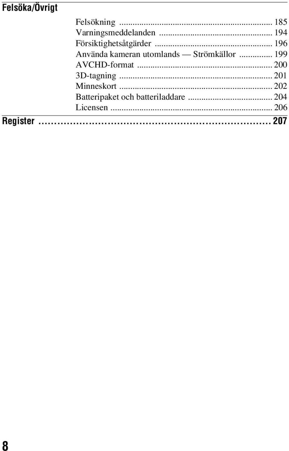 .. 196 Använda kameran utomlands Strömkällor... 199 AVCHD-format.