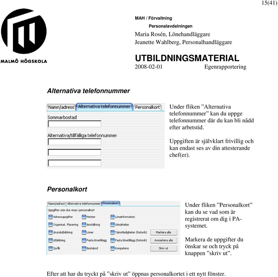 Personalkort Under fliken Personalkort kan du se vad som är registrerat om dig i PAsystemet.