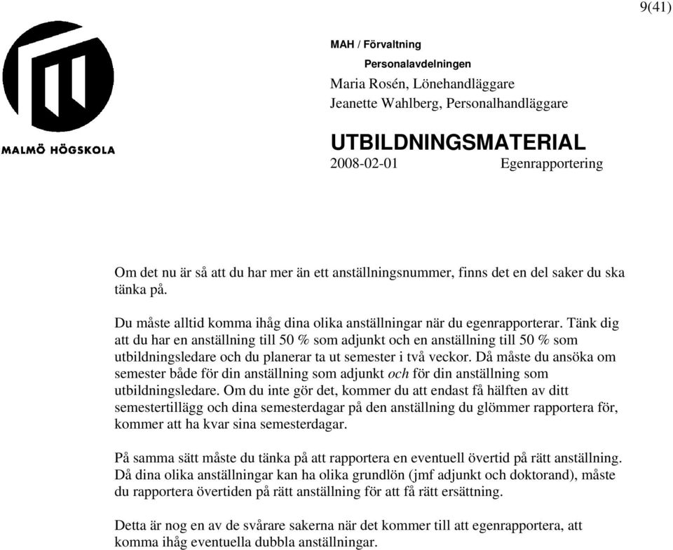 Då måste du ansöka om semester både för din anställning som adjunkt och för din anställning som utbildningsledare.