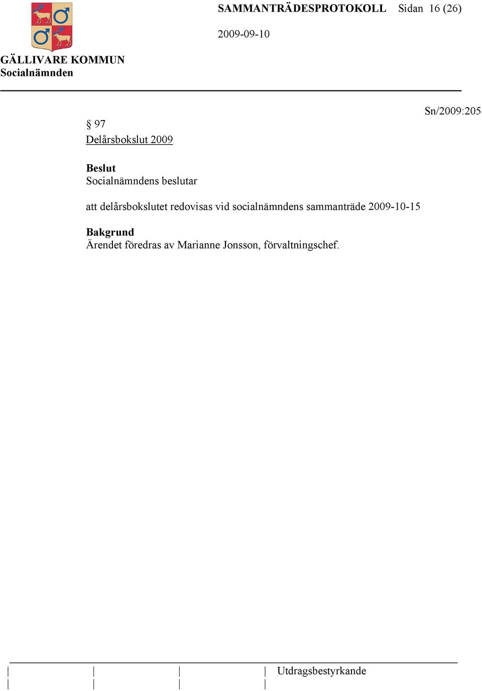 redovisas vid socialnämndens sammanträde 2009-10-15