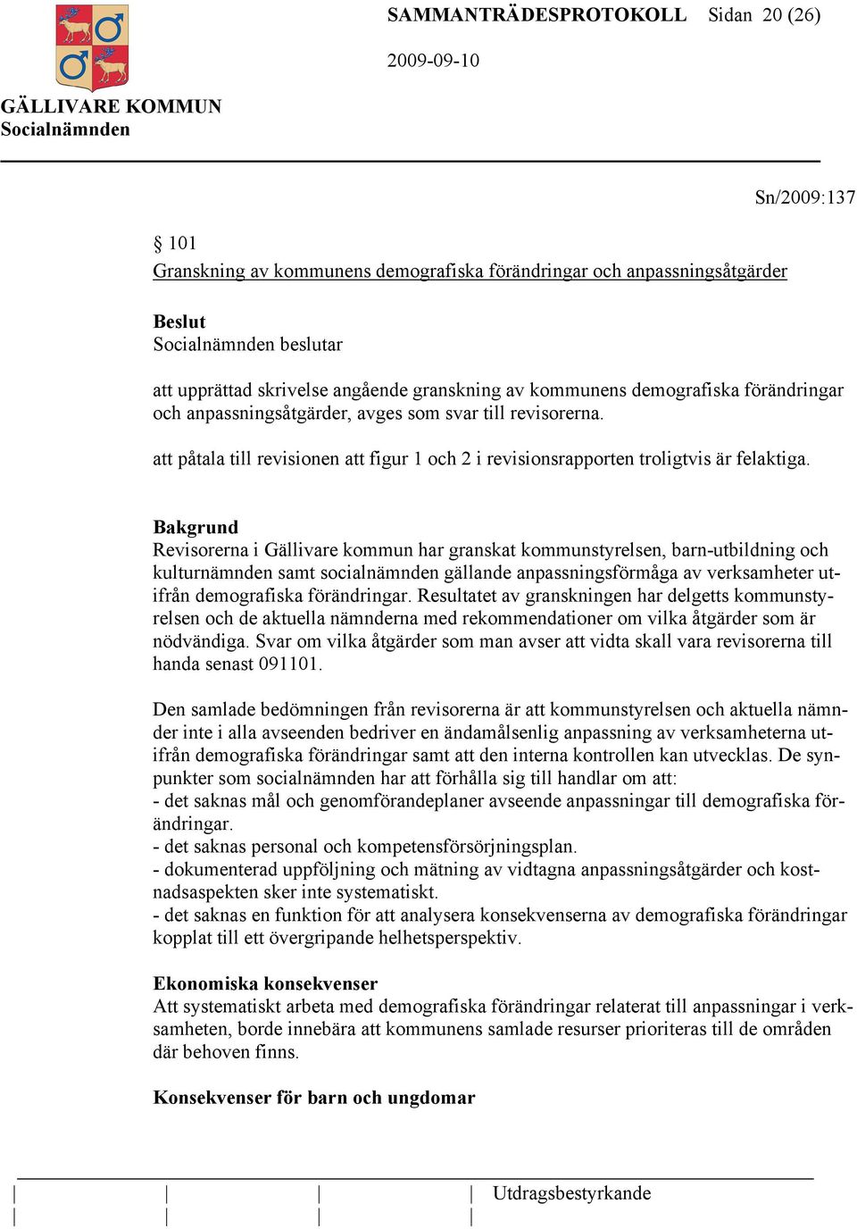 Revisorerna i Gällivare kommun har granskat kommunstyrelsen, barn-utbildning och kulturnämnden samt socialnämnden gällande anpassningsförmåga av verksamheter utifrån demografiska förändringar.