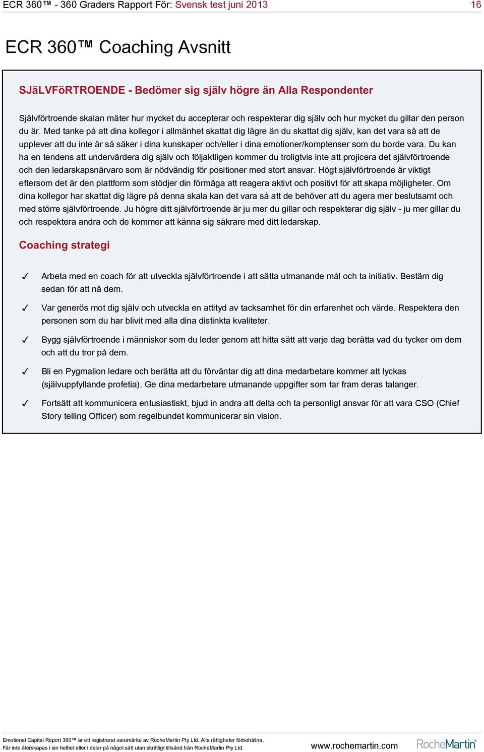 Med tanke på att dina kollegor i allmänhet skattat dig lägre än du skattat dig själv, kan det vara så att de upplever att du inte är så säker i dina kunskaper och/eller i dina emotioner/komptenser