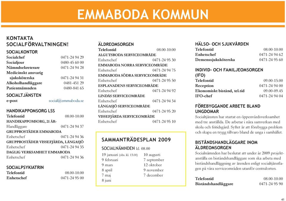 SOCIALTJÄNSTEN e-post social@emmaboda.se HANDIKAPPOMSORG LSS Telefontid 08.00-10.