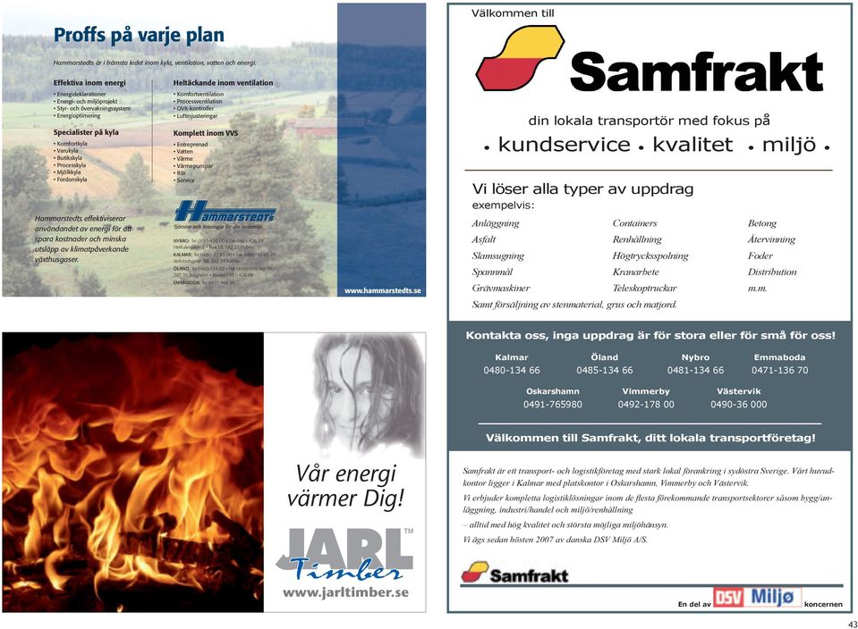 utsläpp av klimatpåverkande växthusgaser. Tjänster och lösningar för din innemiljö NYBRO: KALMAR: ÖLAND: EMMABODA: www.hammarstedts.