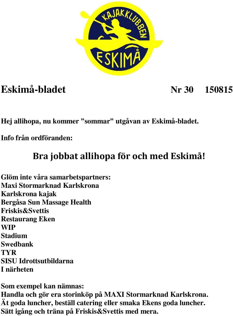 Glöm inte våra samarbetspartners: Maxi Stormarknad Karlskrona Karlskrona kajak Bergåsa Sun Massage Health Friskis&Svettis Restaurang